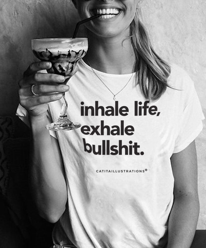 Inhale life, Exhale bullshit - T-shirts Catita illustrations